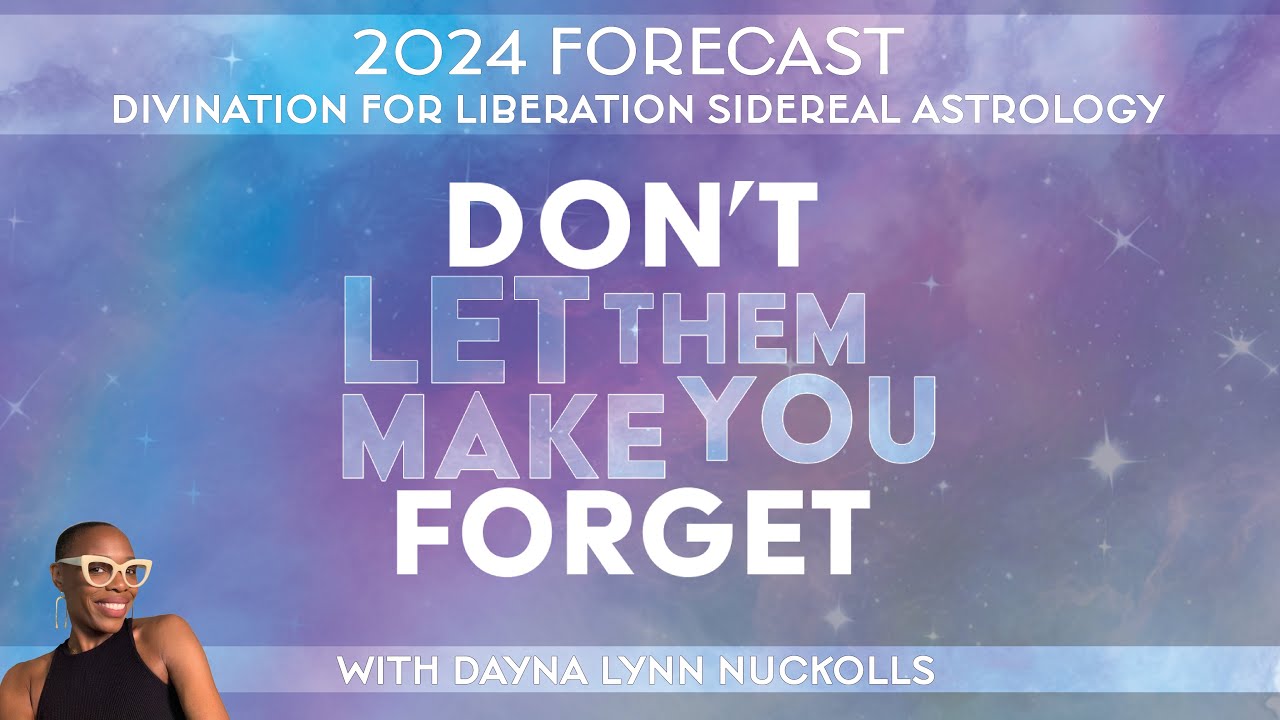 2024 Forecast: DON'T LET THEM MAKE YOU FORGET! - Divination For Liberation Sidereal Astrology