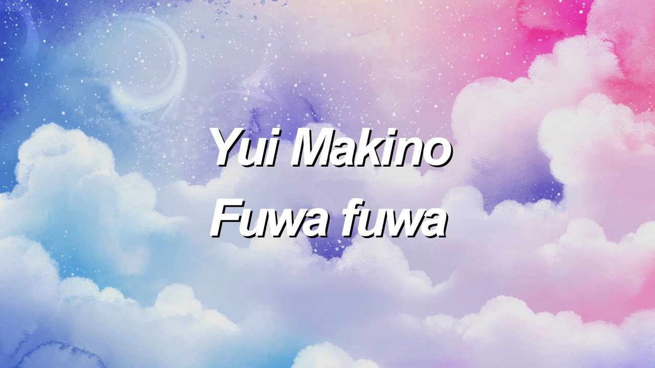 Yui Makino - Fuwa fuwa | subtitulado al español y romaji