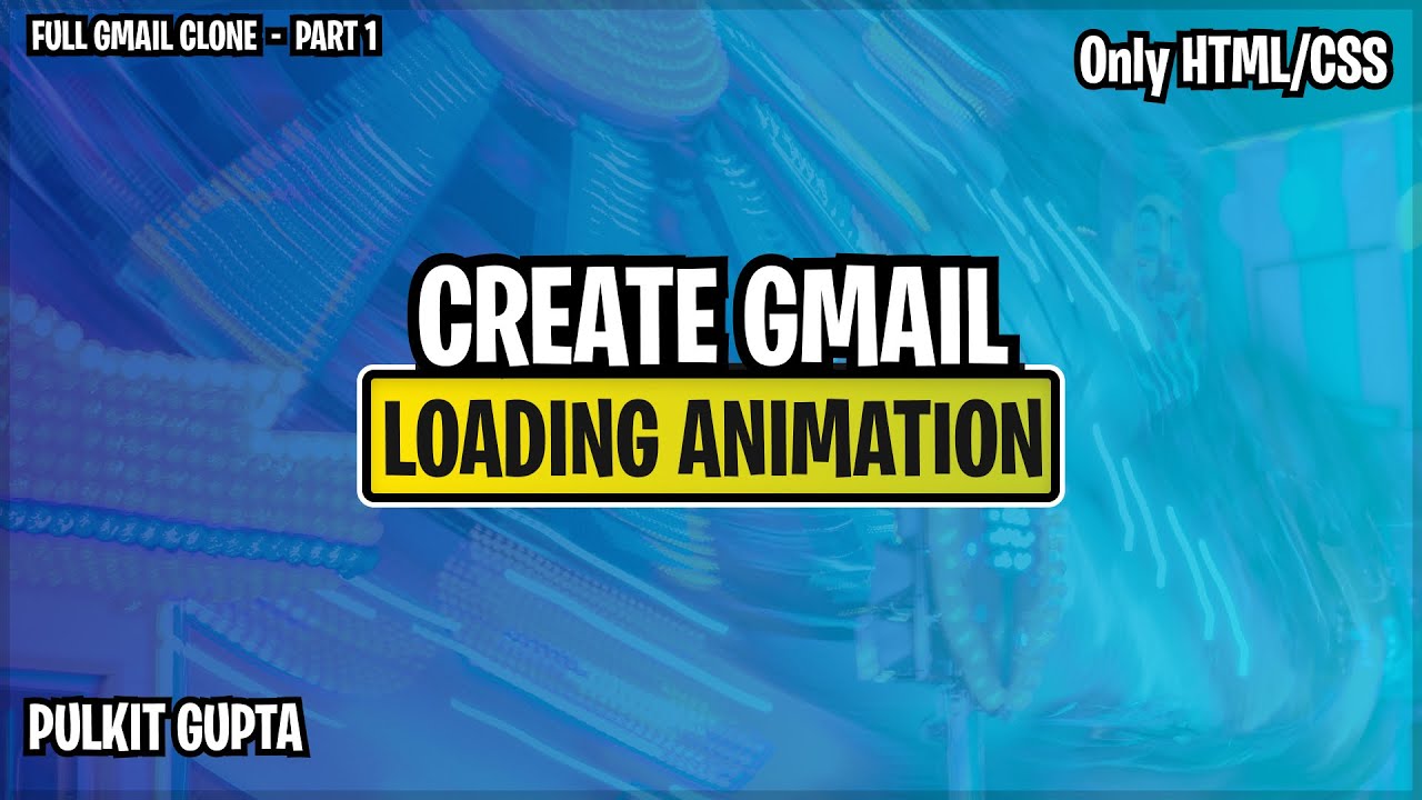Create Gmail Loading Animation with HTML and CSS | Full Gmail Clone - PART 1 | Pulkit Gupta