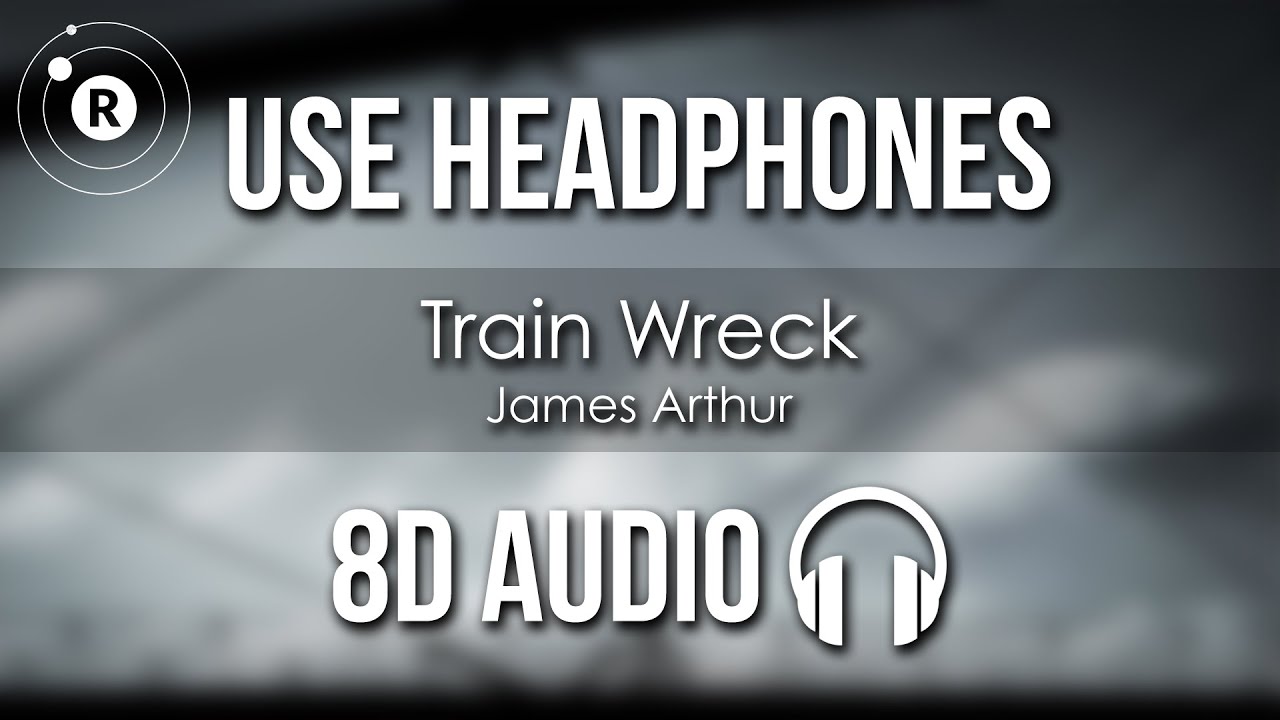 James Arthur - Train Wreck (8D AUDIO)