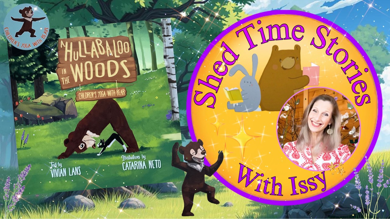 A Hullabaloo in the Woods   Children's Yoga With Bear | Shed Time Stories With Issy