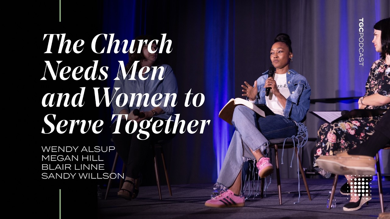 The Church Needs Men and Women to Serve Together [TGC Podcast Ep. 408]