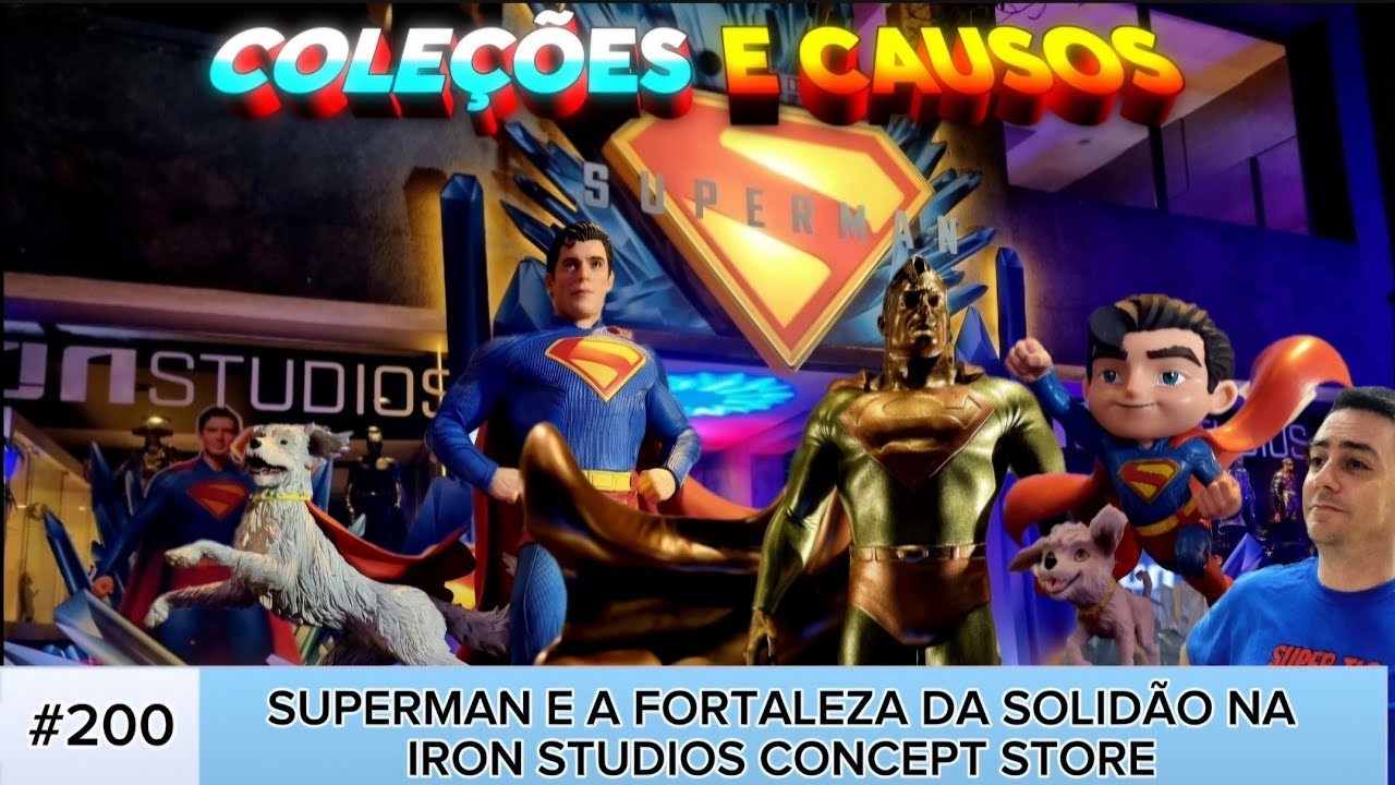COLEÇÕES &CAUSOS #200: SUPERMAN E A FORTALEZA DA SOLIDÃO NA IRON STUDIOS CONCEPT STORE