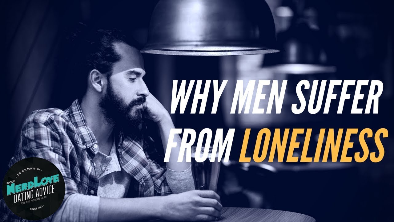 Men and the Epidemic of Loneliness| Paging Dr. NerdLove