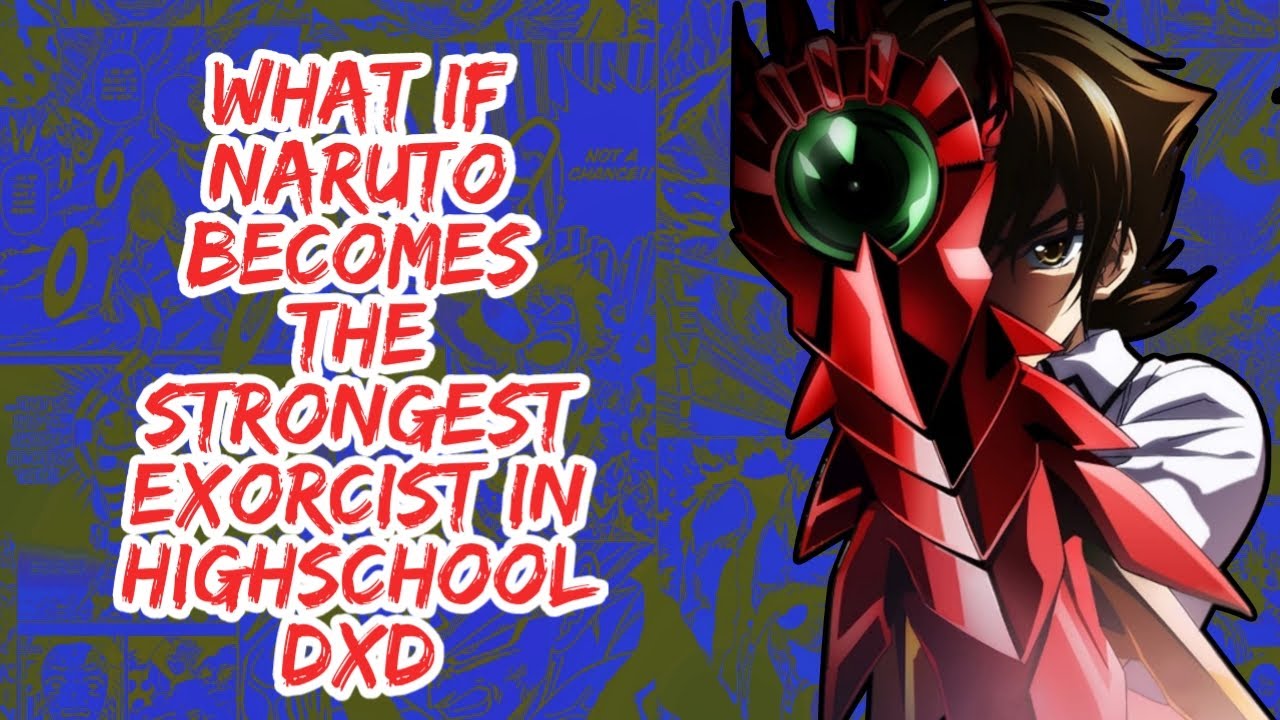 What if Naruto Becomes The Strongest Exorcist in Highschool DxD | Part 1