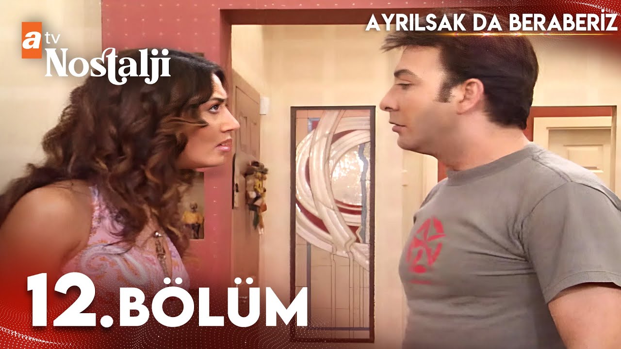 Ayrılsak Da Beraberiz 12. Bölüm