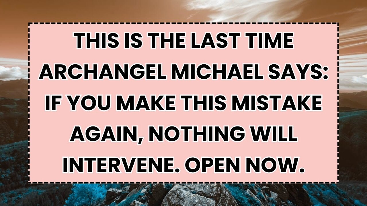 🧿 THIS IS THE LAST TIME ARCHANGEL MICHAEL SAYS- IF YOU MAKE THIS MISTAKE AGAIN, NOTHING WILL...
