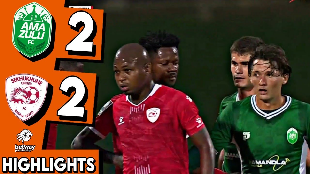 AMAZULU vs SEKHUKHUNE UNITED HIGHLIGHTS - ALL GOALS EXTENDED HIGHLIGHTS - BETWAY PREMIERSHIP 