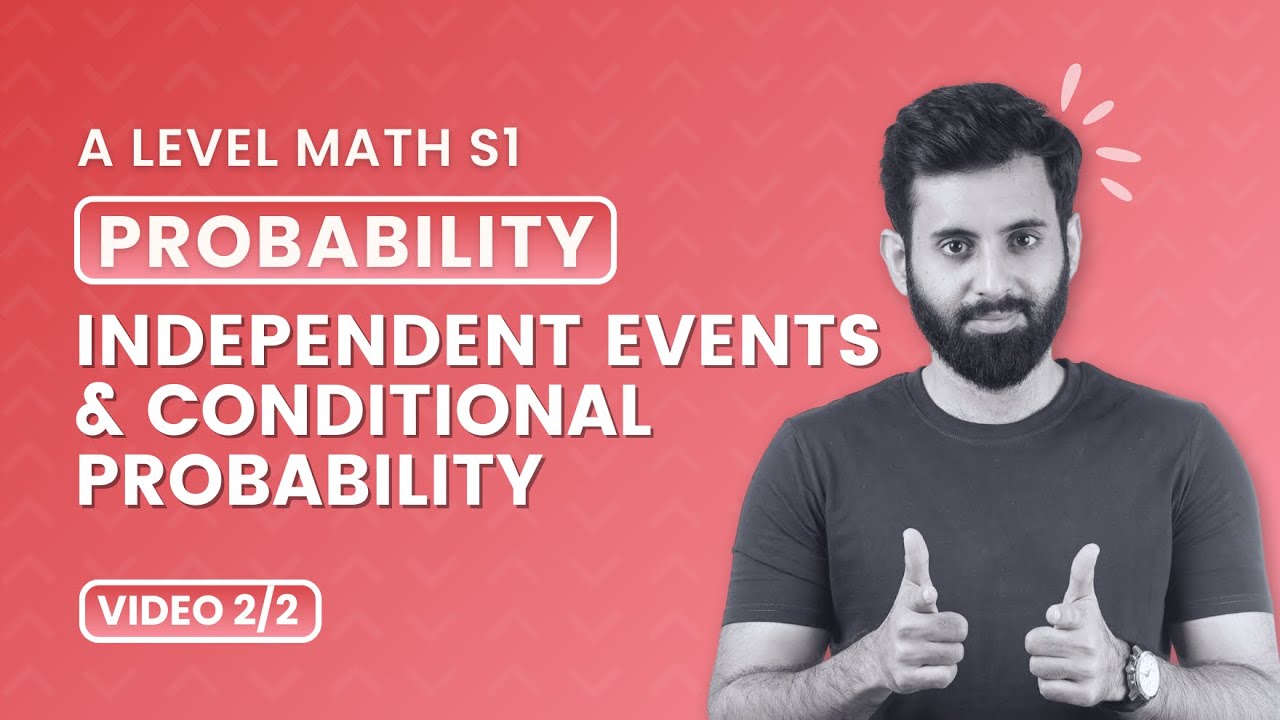 A Level Math - S1 - Probability - Independent events and Conditional Probability