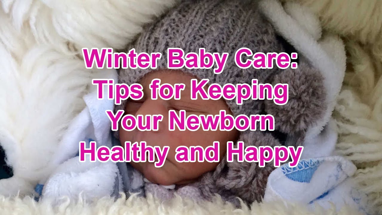 Winter Baby Care: Tips for Keeping Your Newborn Healthy and Happy