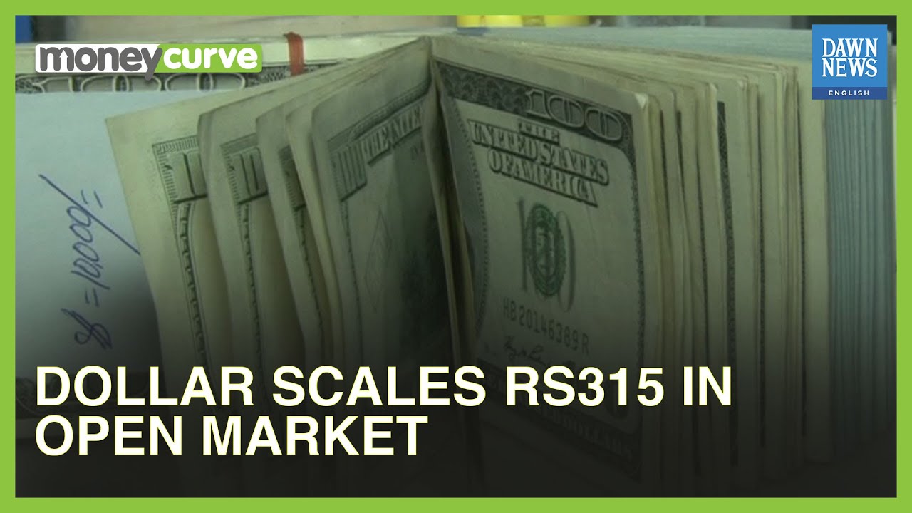 US Dollar Rate Scales To 315 Against Pak Rupee In Open Market | MoneyCurve | Dawn News English