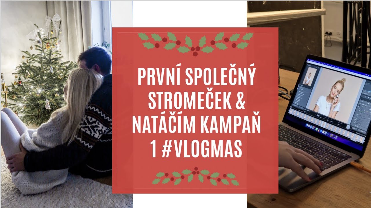 PRVNÍ SPOLEČNÝ STROMEČEK & NATÁČÍM KAMPAŇ NA MAKE-UP #VLOGMAS 1