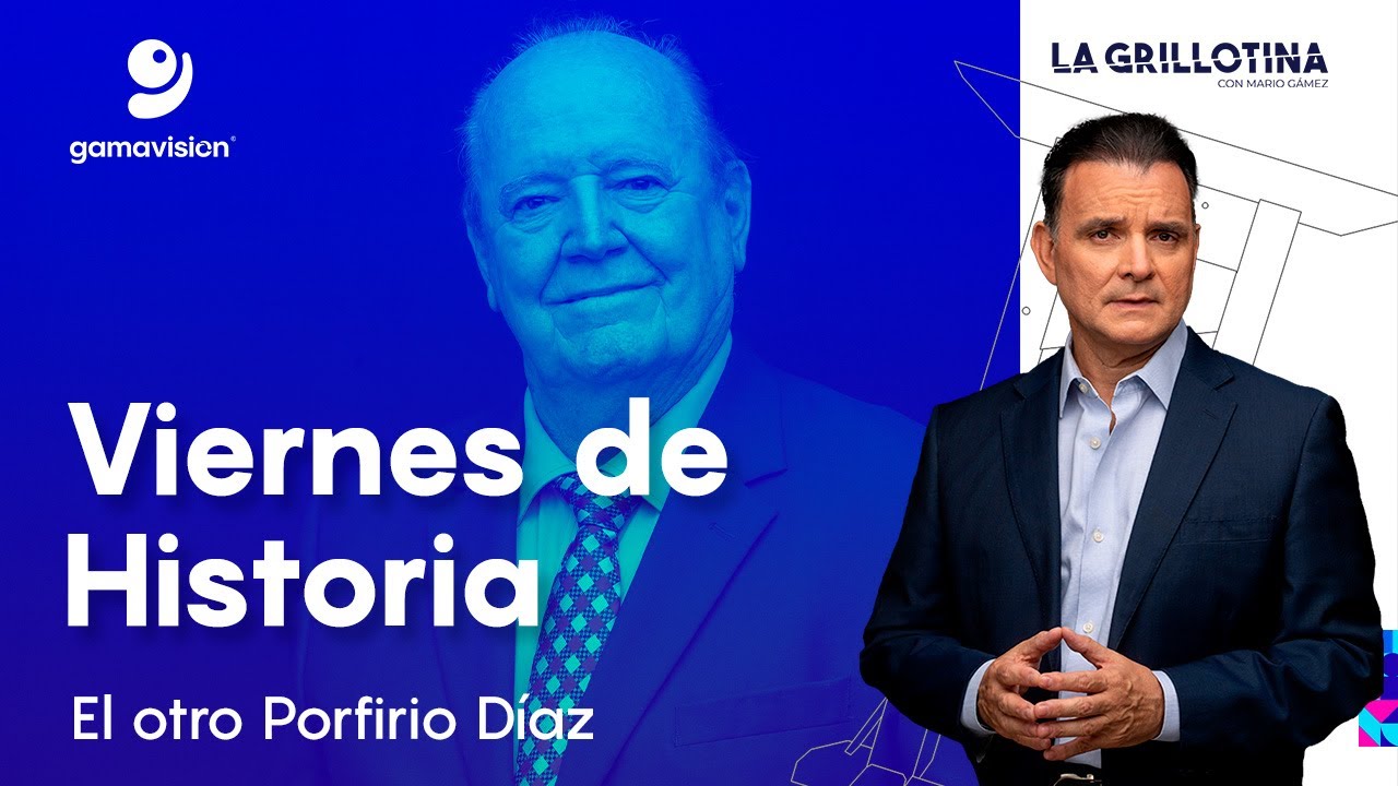 Viernes de Historia - El otro Porfirio Díaz - La Grillotina con Mario Gámez