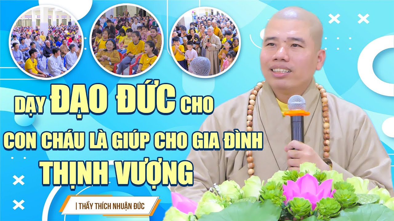 Dạy ĐẠO ĐỨC cho con cháu là giúp cho gia đình THỊNH VƯỢNG | Thầy Thích Nhuận Đức