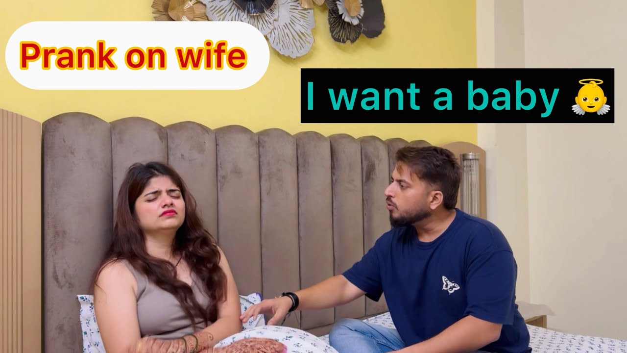 I want a baby now prank | She said Yes | Prank gone wrong | Biwi rone lagi | Baby prank on wife