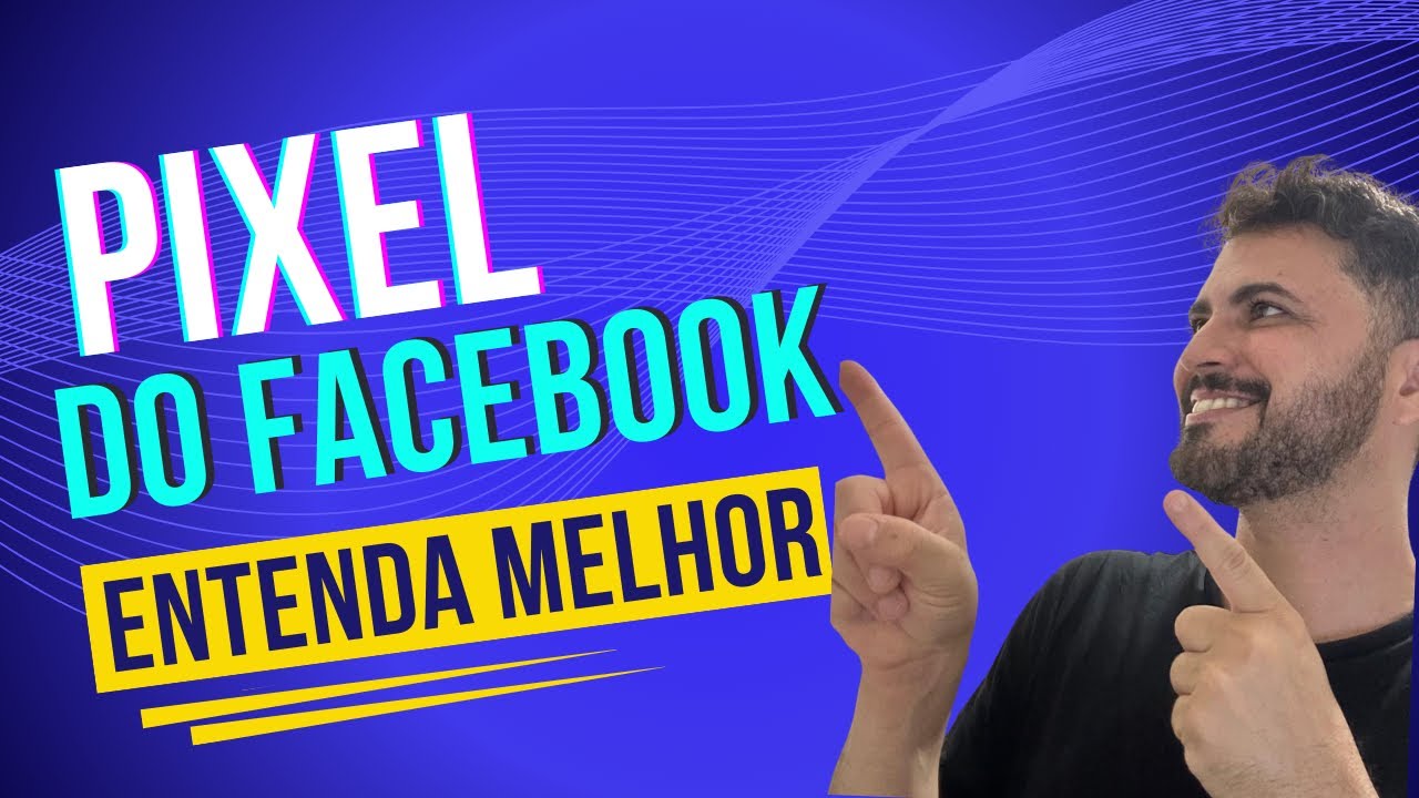 ENTENDA MELHOR  O PIXEL DO FACEBOOK 