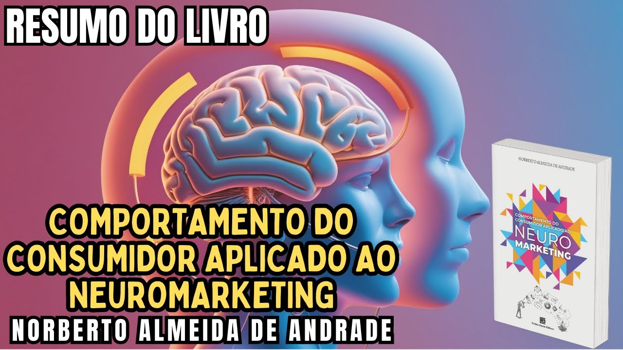 COMPORTAMENTO DO CONSUMIDOR APLICADO AO NEUROMARKETING - Norberto Almeida de Andrade - RESUMO!