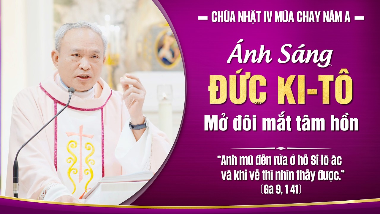 ÁNH SÁNG ĐỨC KI-TÔ, MỞ ĐÔI MẮT TÂM HỒN | BÀI GIẢNG CHA XỨ BRU-NÔ | CHÚA NHẬT IV MÙA CHAY NĂM A.