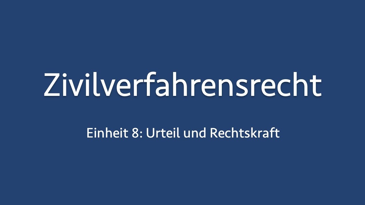Zivilverfahrensrecht 8: Urteil und Rechtskraft