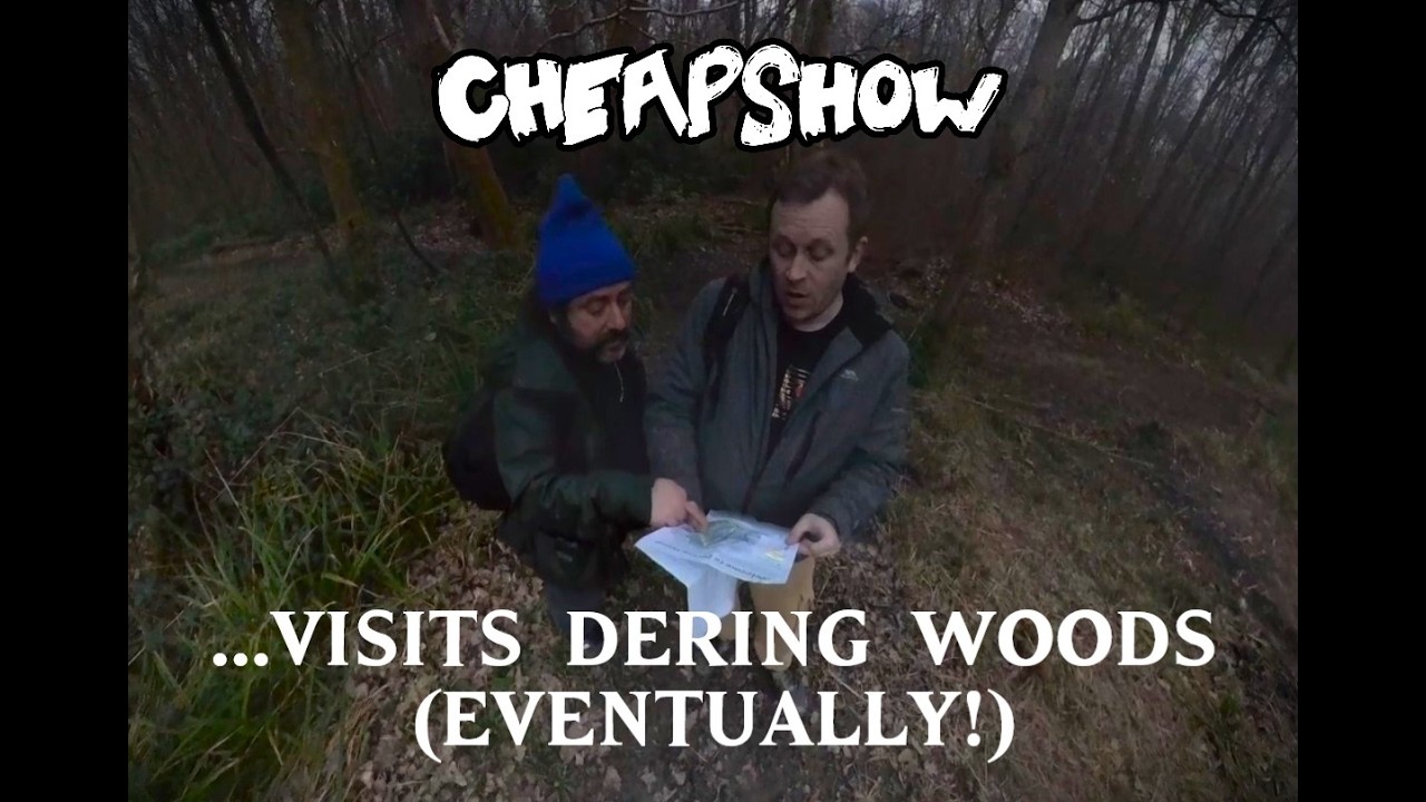 CheapShow Visits Dering Woods... Eventually