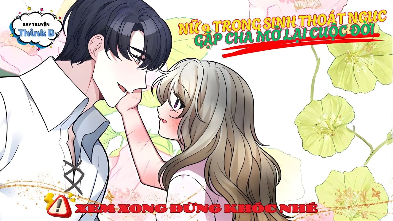 Bé Gái Trọng Sinh Thoát Ngục Gặp Cha Mở Lại Cuộc Đời | Full P1 | Truyện Hay