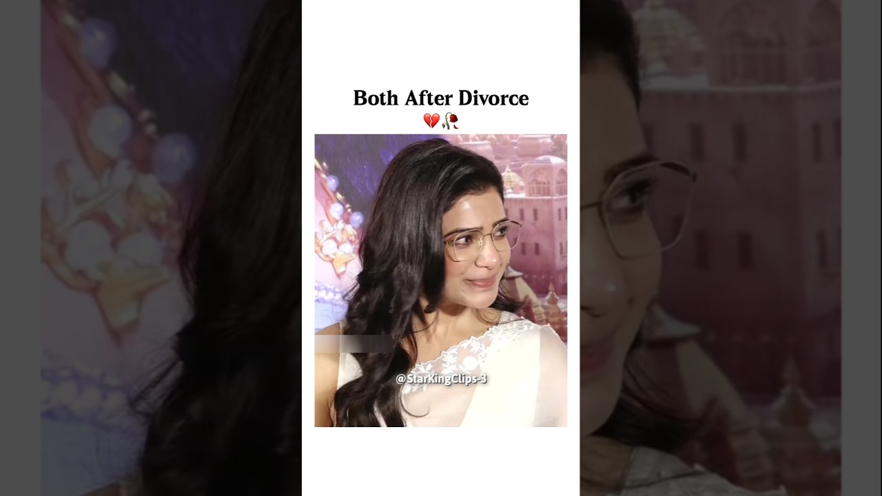 Both After Divorce...💔🥀 #samantha #nagachaitanya #divorce #shorts