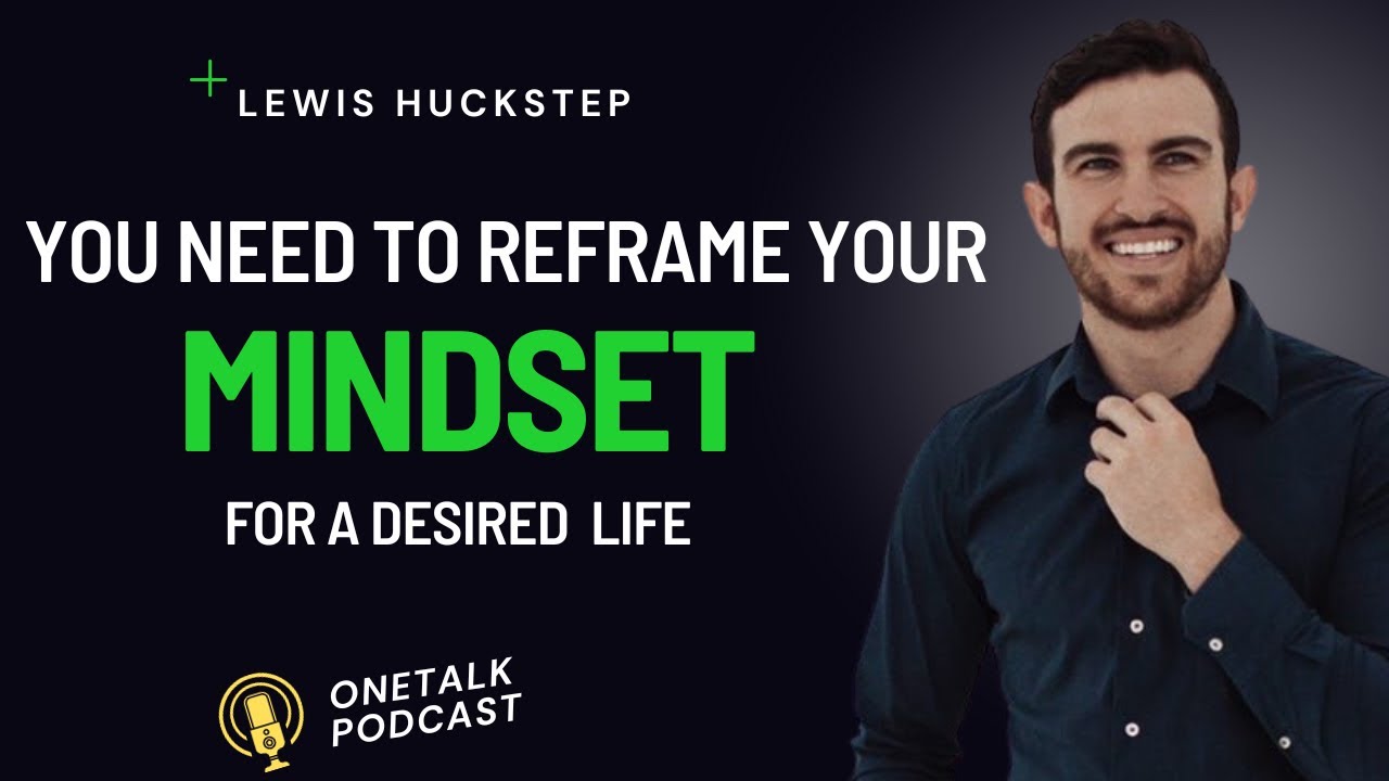 OneTalk Podcast #38 -  Understand your mindset and how to reframe it (Ft. Lewis Huckstep)
