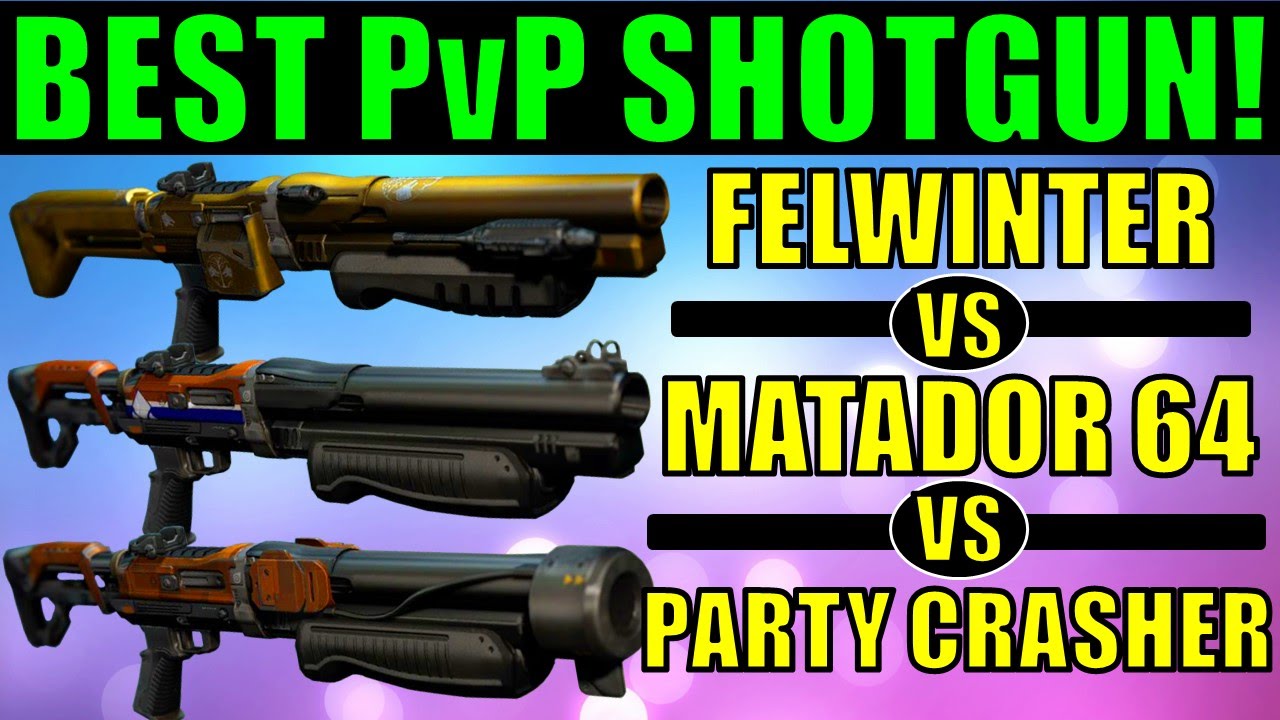 Destiny: BEST PvP SHOTGUN! | Matador 64 vs Felwinter's Lie vs Party Crasher +1!