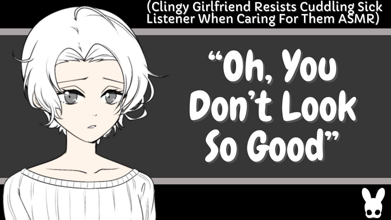 Oh, You Don't Look So Good (Clingy Girlfriend, Sick Listener ASMR)
