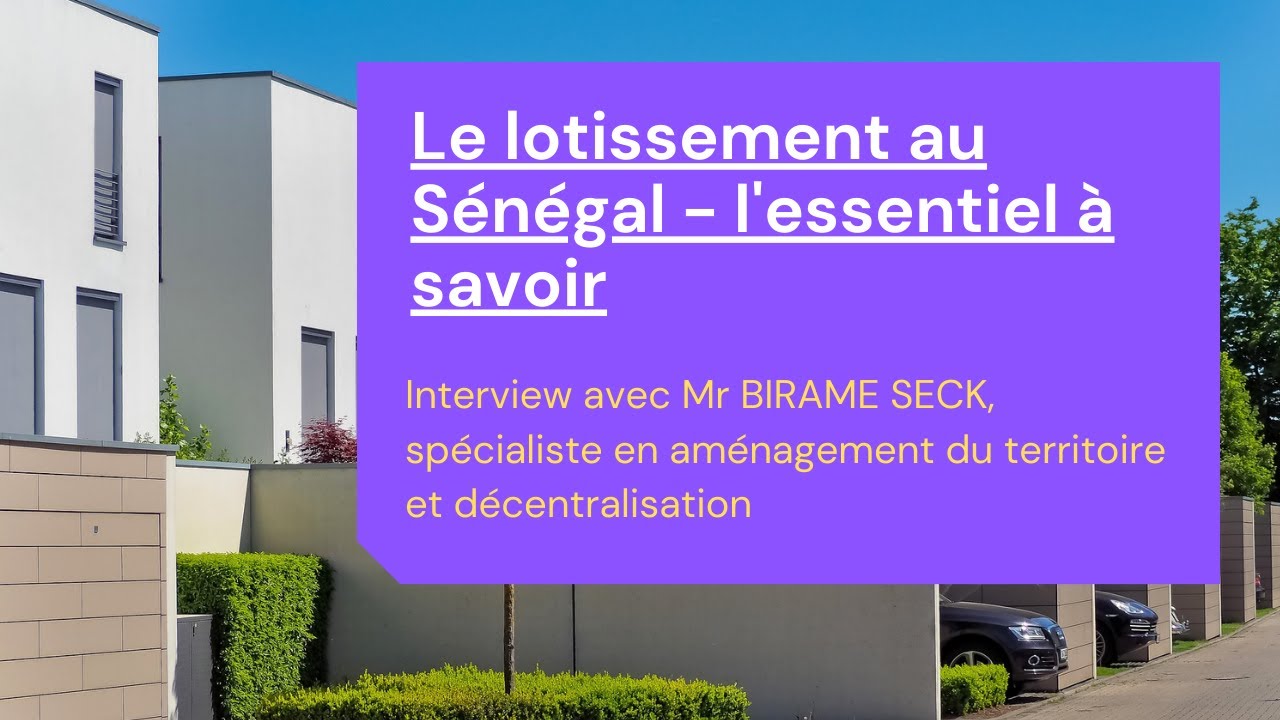 Le lotissement au Sénégal - Interview avec Mr Birame SECK spécialiste en aménagement du territoire