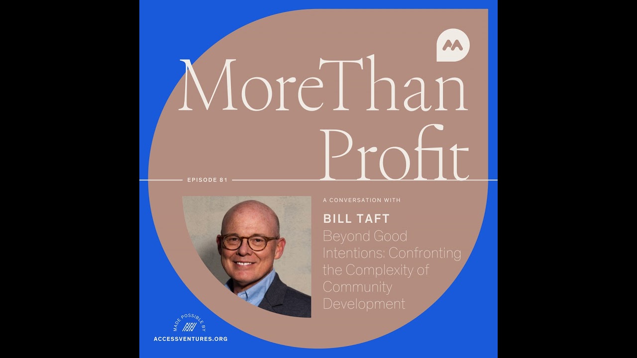 Beyond Good Intentions: Confronting the Complexity of Community Development with Bill Taft