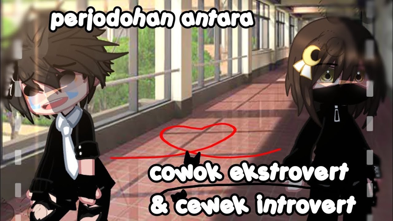 | PERJODOHAN ANTARA COWOK EKSTROVERT & CEWEK INTROVERT |—[GCMM]—[BY:Hikaru_official]