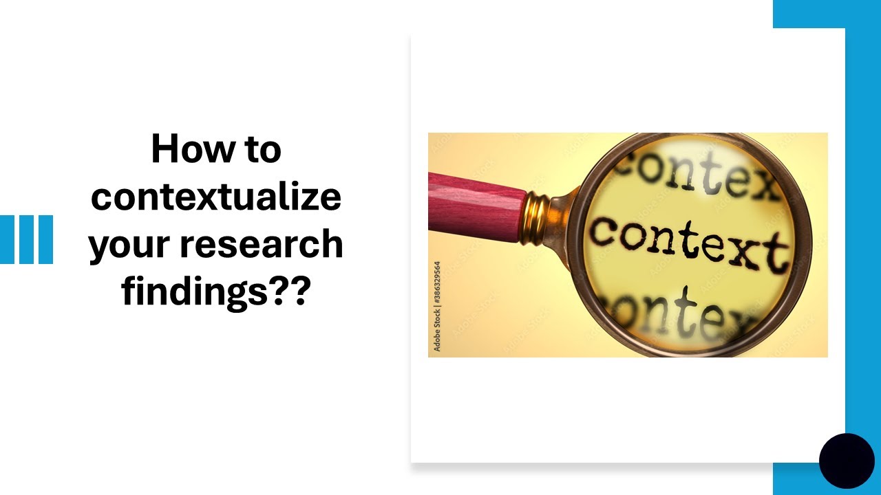 How to contextualize your research findings, and why is it important to do so??
