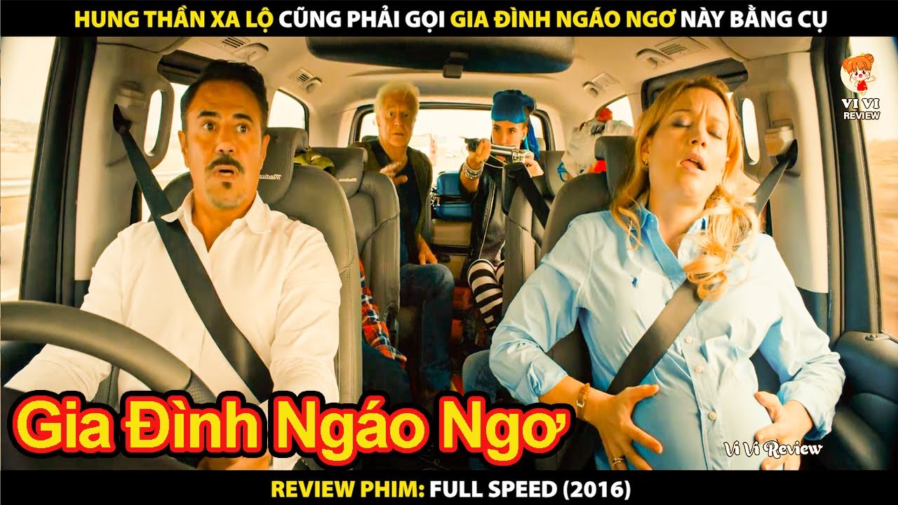 Hung Thần Xa Lộ Cũng Phải Gọi Gia Đình Ngáo Ngơ Này Bằng Cụ | Review Phim Full speed 2016