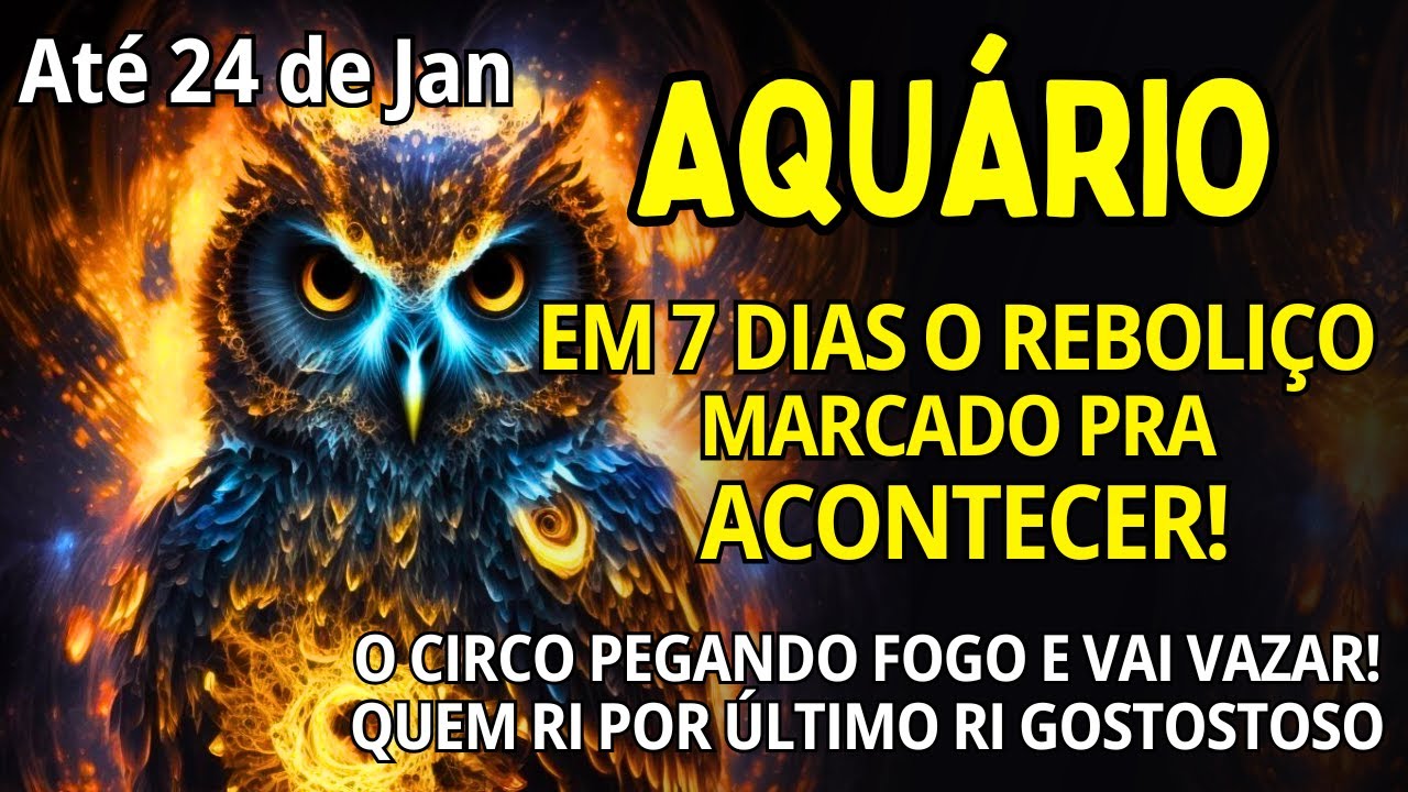 AQUÁRIO ♒ EM 7 DIAS VAI PEGAR FOGO🔥O CIRCO pegando FOGO e VAI VAZAR😱QUEM RI POR ÚLTIMO RI GOSTOSTOSO