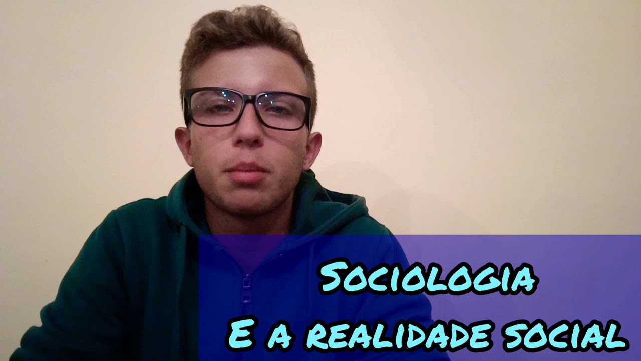 Sociologia - 1 - Realidade Social e O Que &eacute; a Sociologia?