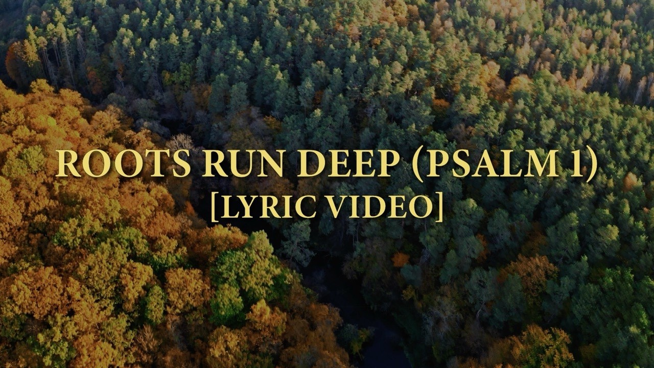 Roots Run Deep (Psalm 1) [Lyric Video]