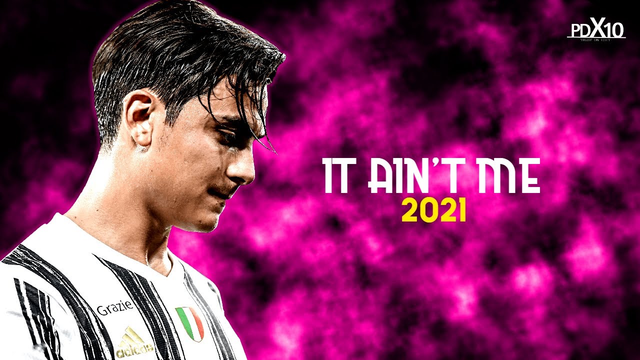 PAUL DYBALA - IT AIN'T ME | 2021 | Skills & Goals |