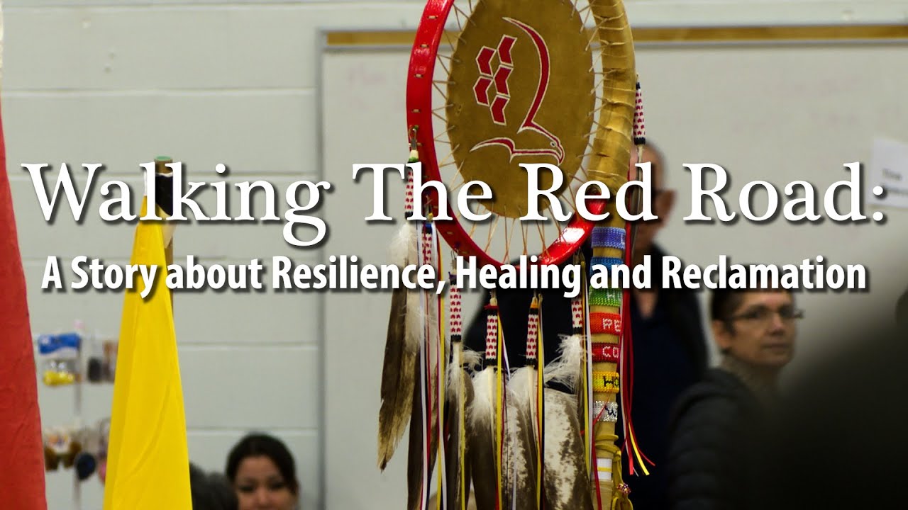 Walking the Red Road: A Story about Resilience, Healing and Reclamation