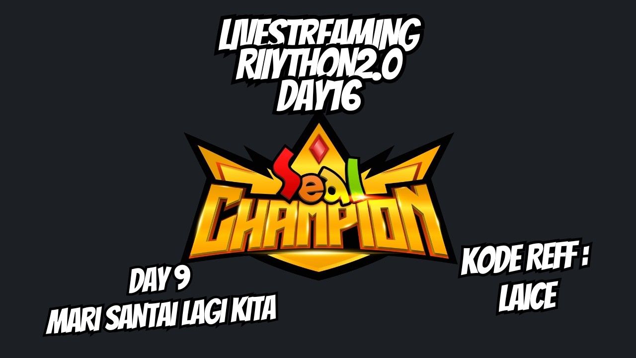 [LIVE] [#RIIYTHON2.0 DAY 16] SEAL CHAMPION ~ MARI SANTAI LAGI KITA GESSS