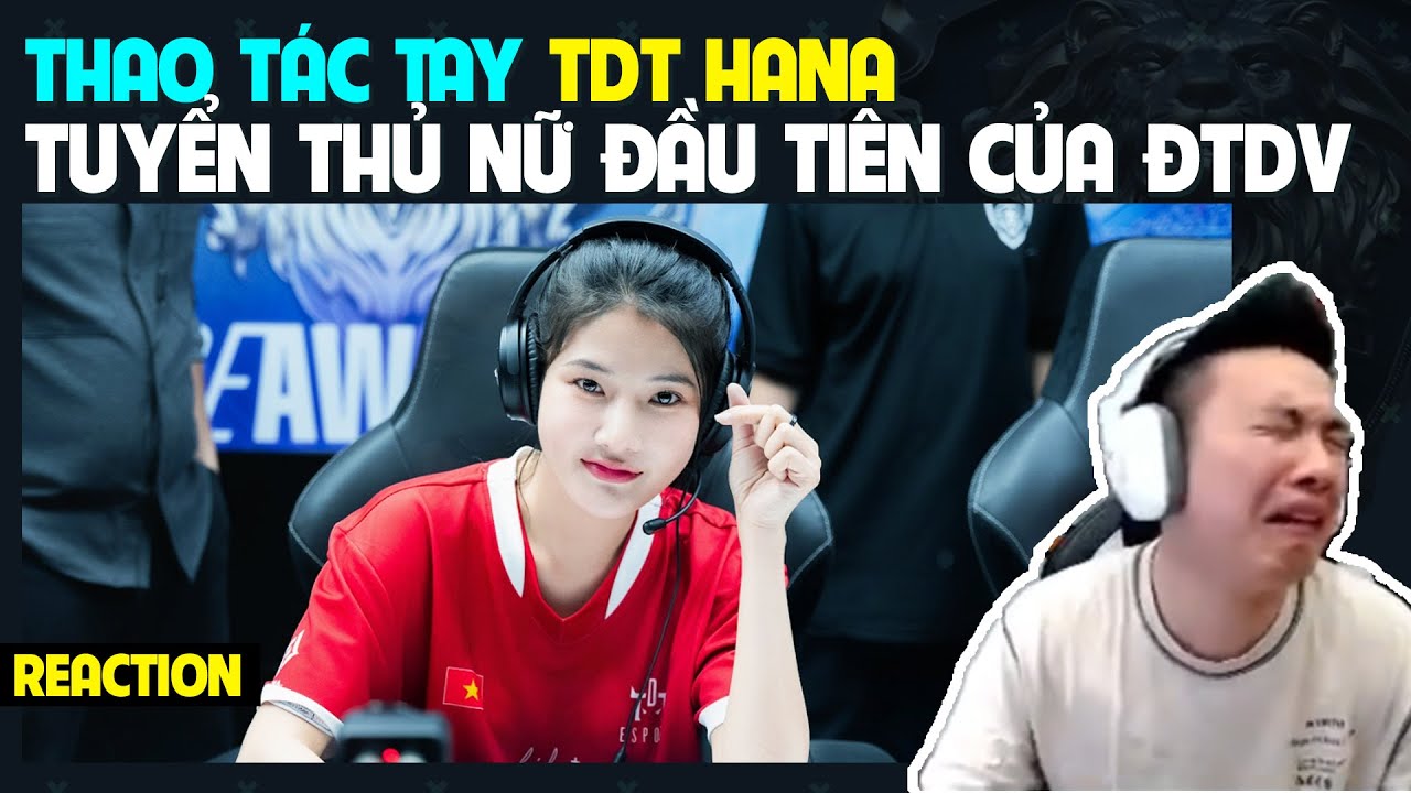 [REACTION] Thao tác tay TDT HANA - Tuyển thủ nữ đầu tiên của ĐTDV | BLV Thanh Tùng