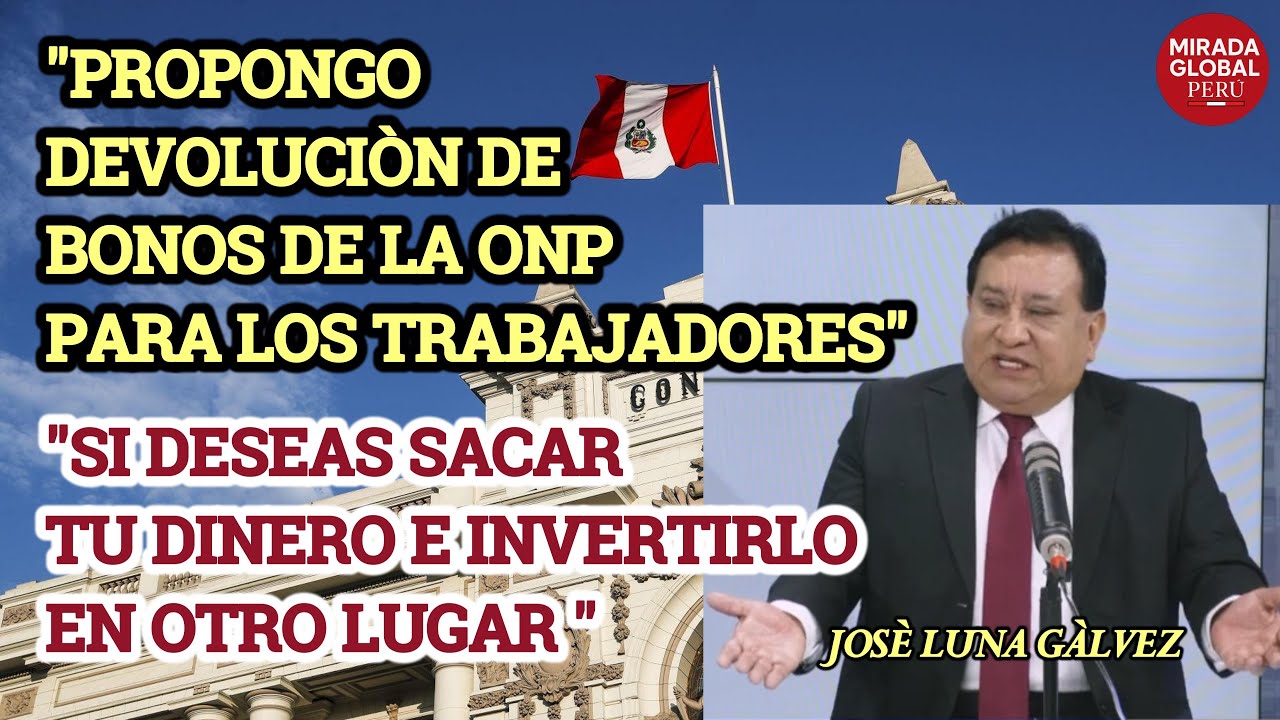 CONGRESISTA JOS&Egrave; LUNA PROPONE DEVOLVER EL DINERO DE LA ONP A LOS TRABAJADORES