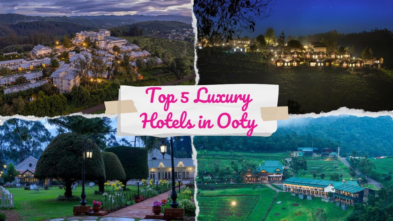 Top 5 Hotels in Ooty | Five Star Hotels in Ooty | Ooty Resorts and Cottages | 5 Star Hotels in Ooty
