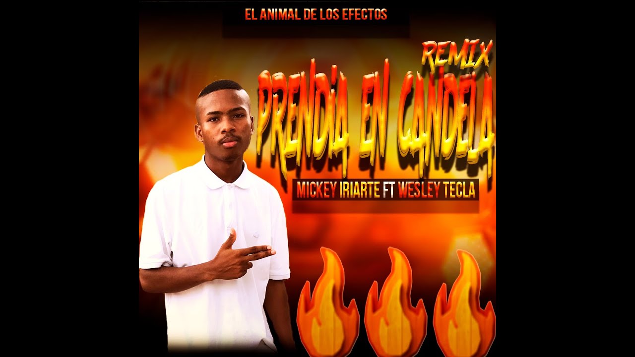 Prendia en candela ❌ @MickeyIriarte Ft @wesleytecla [remix]