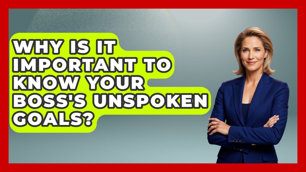 Why Is It Important To Know Your Boss's Unspoken Goals? - Modern Manager Toolbox