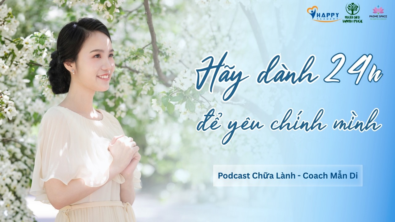 PODCAST Chữa Lành: Hãy Trân Quý 24h Của Bạn