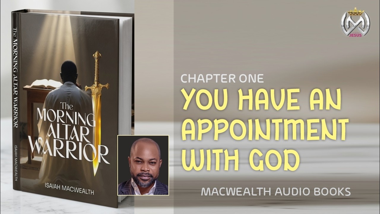 THE MORNING ALTAR WARRIOR || Chapter 1 - You have an Appointment with God - Isaiah Macwealth