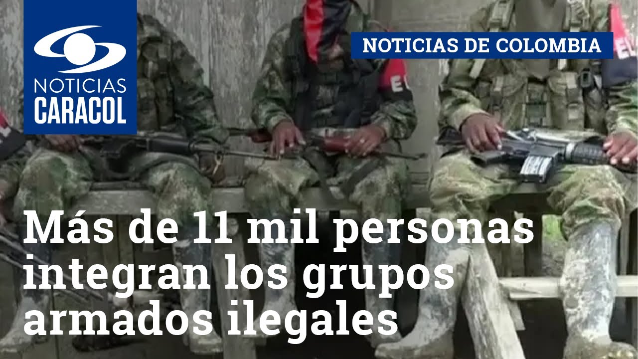 Más de 11 mil personas integran los grupos armados ilegales en Colombia