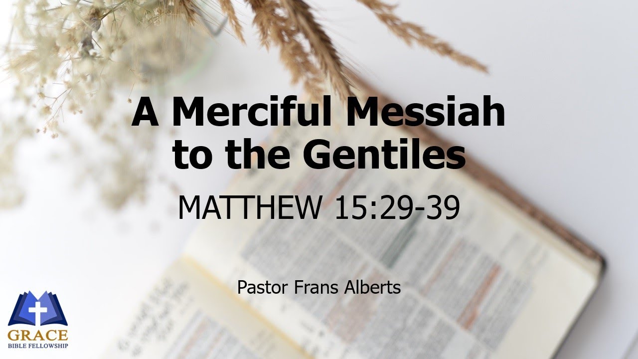 Merciful Messiah to the Gentiles (Matthew 15:29-39)
