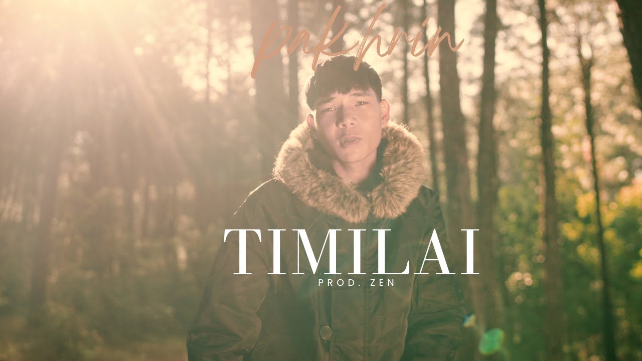 PAKHRIN - TIMILAI ( Official Music Video ) Prod. ZEN